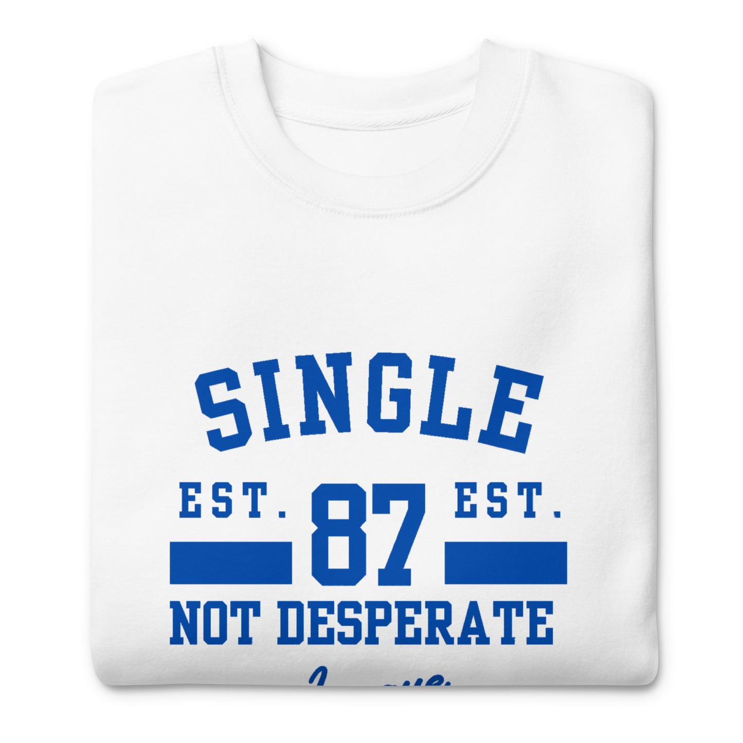 "Single Not Desperate" Unisex Premium Sweatshirt